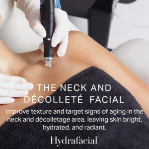 The neck and décolleté facial improve texture and target signs of aging in the neck and décolletage area leaving skin bright, hydrated, and radiant. Hydrafacial™